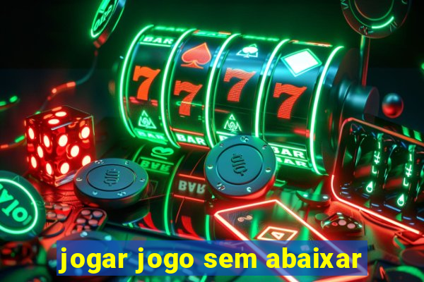 jogar jogo sem abaixar